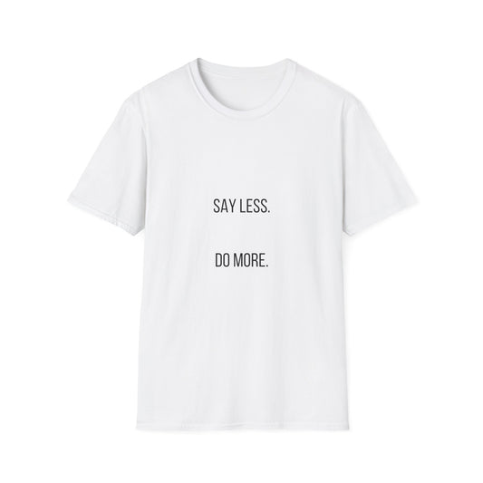 Say Less Do More T-Shirt — Minimalist Motivational Tee