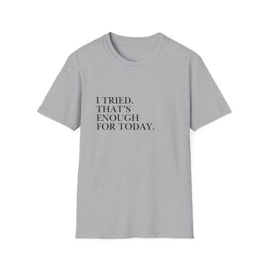 I Tried. That’s Enough For Today. T-Shirt — Minimalist Self-Care Quote Tee