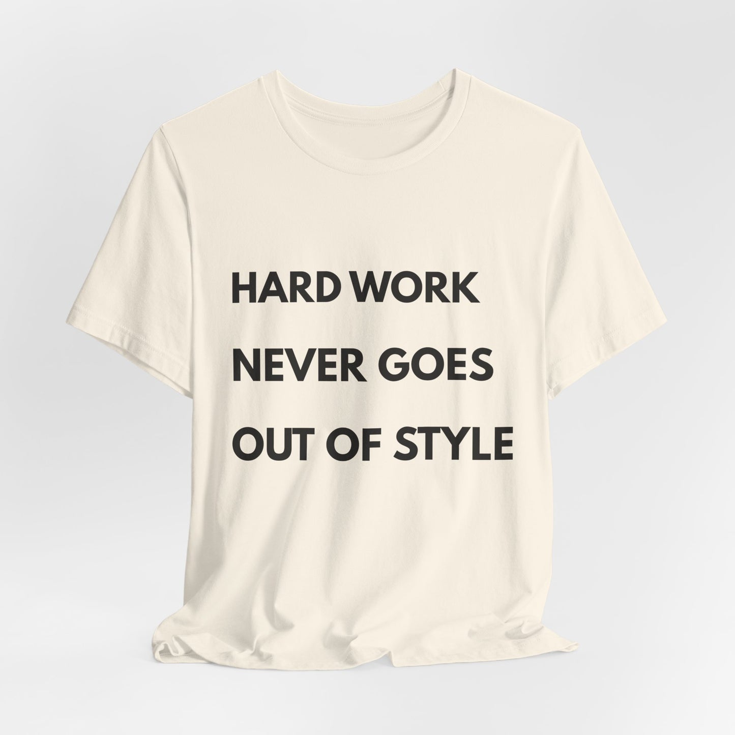 Hard Work Never Goes Out Of Style Tee — Inspirational Motivational Short Sleeve Shirt