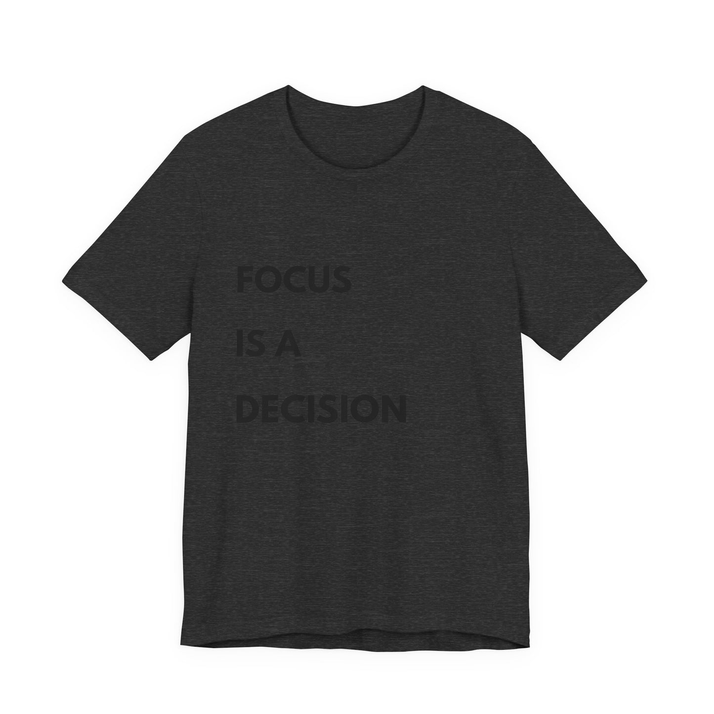 Focus Is a Decision T-Shirt — Motivational Minimalist Tee