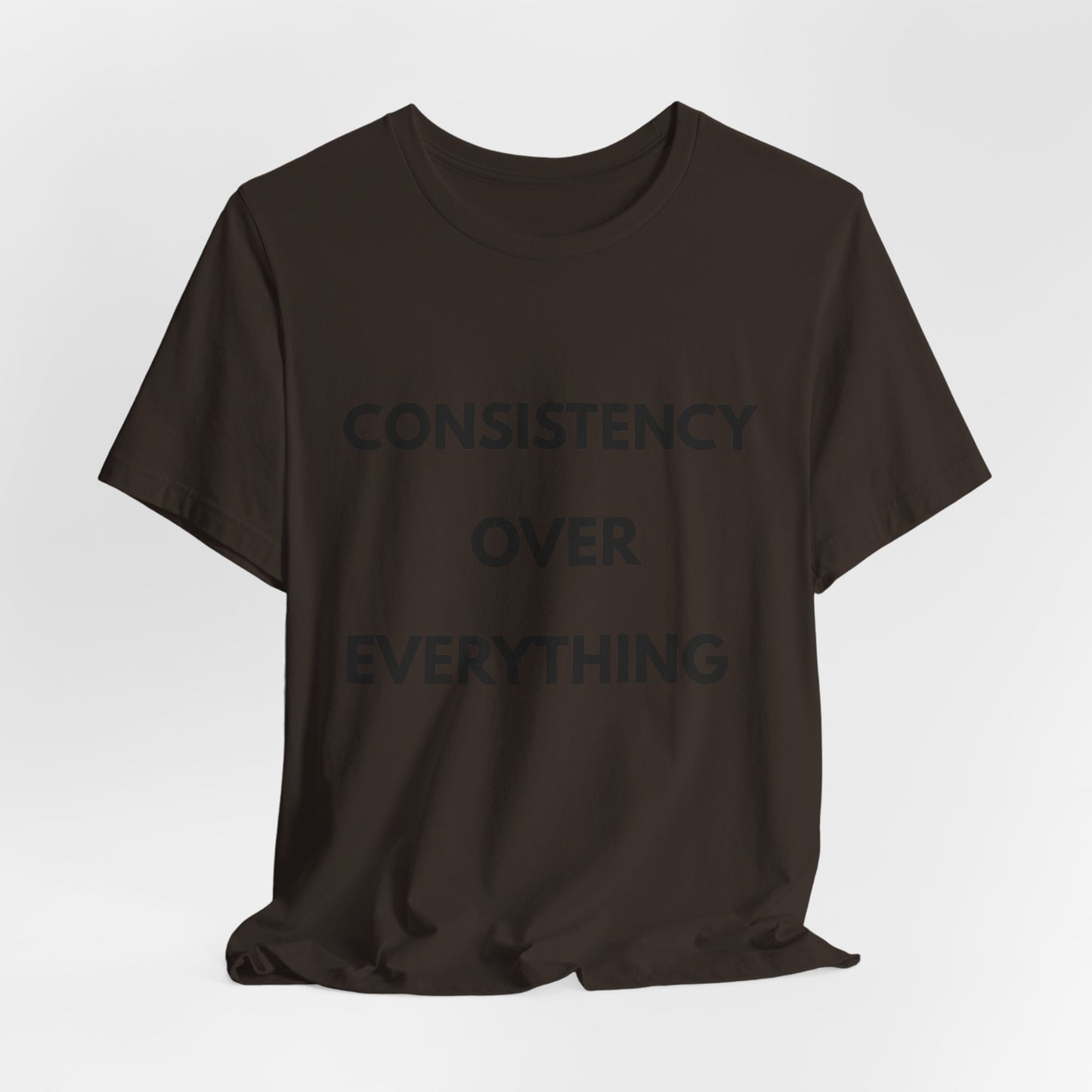 Consistency Over Everything T-Shirt — Motivational Gym & Hustle Tee