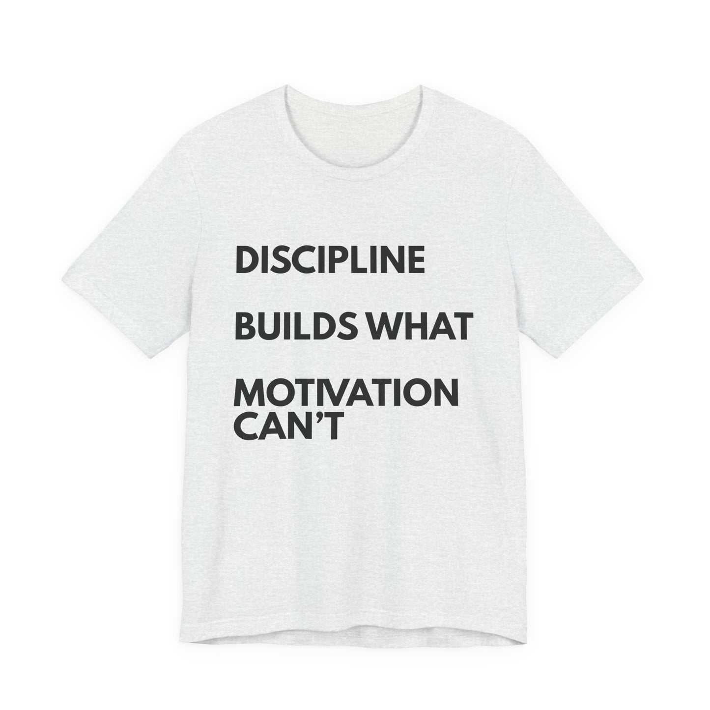 Discipline Builds What Motivation Can't T‑Shirt — Motivational Fitness Tee