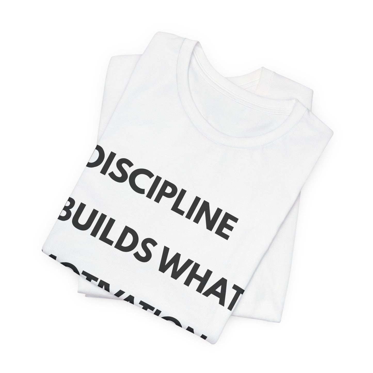 Discipline Builds What Motivation Can't T‑Shirt — Motivational Fitness Tee