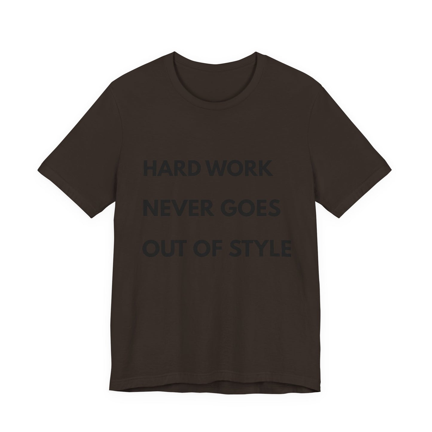 Hard Work Never Goes Out Of Style Tee — Inspirational Motivational Short Sleeve Shirt