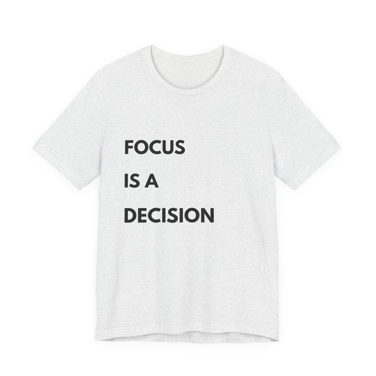 Focus Is a Decision T-Shirt — Motivational Minimalist Tee