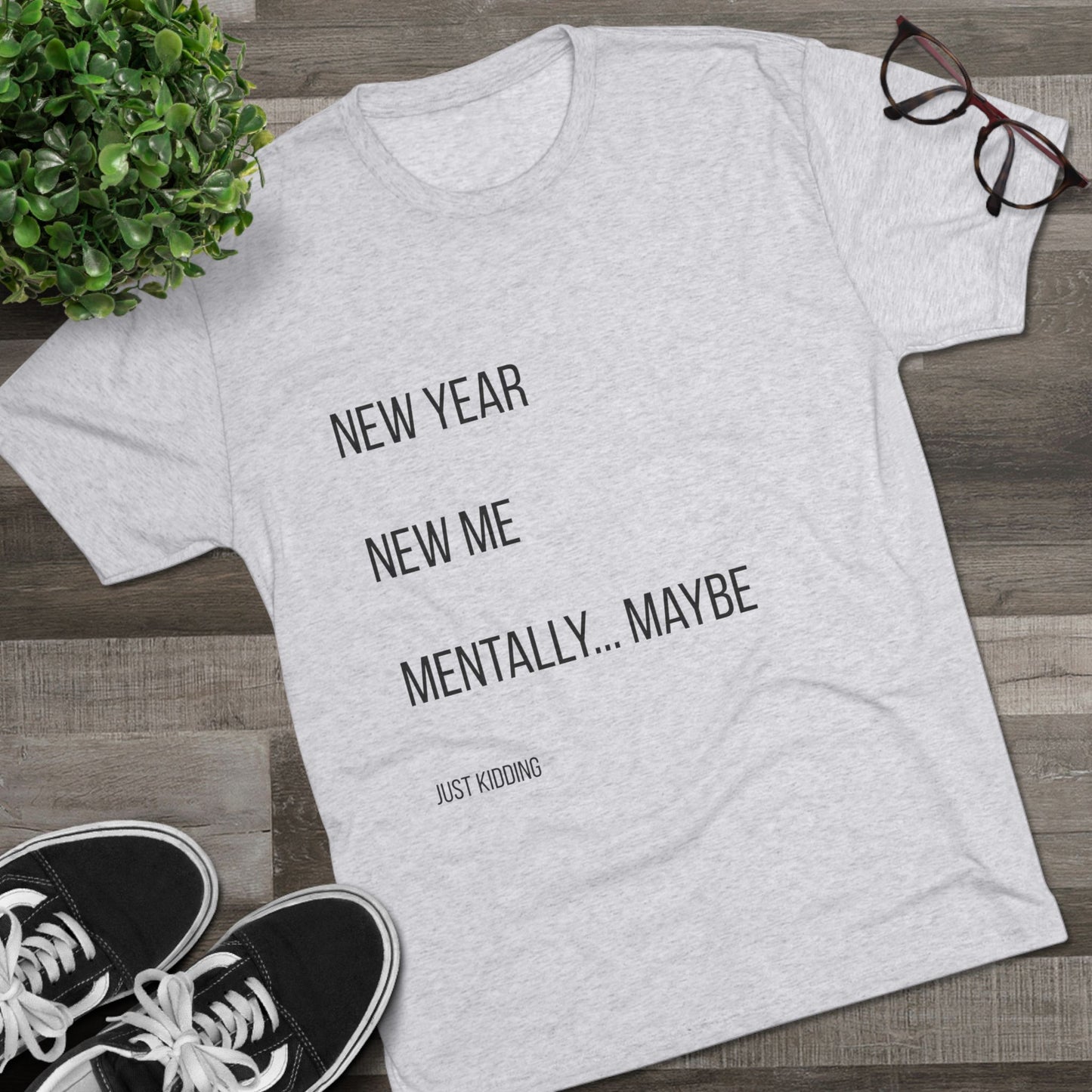 New Year New Me Mentally…Maybe Tee — Funny New Year Resolution Shirt