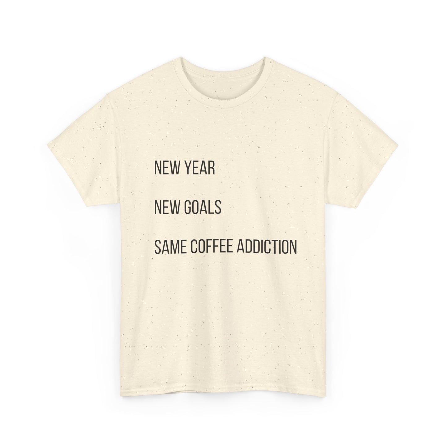 New Year New Goals Same Coffee Addiction T‑Shirt