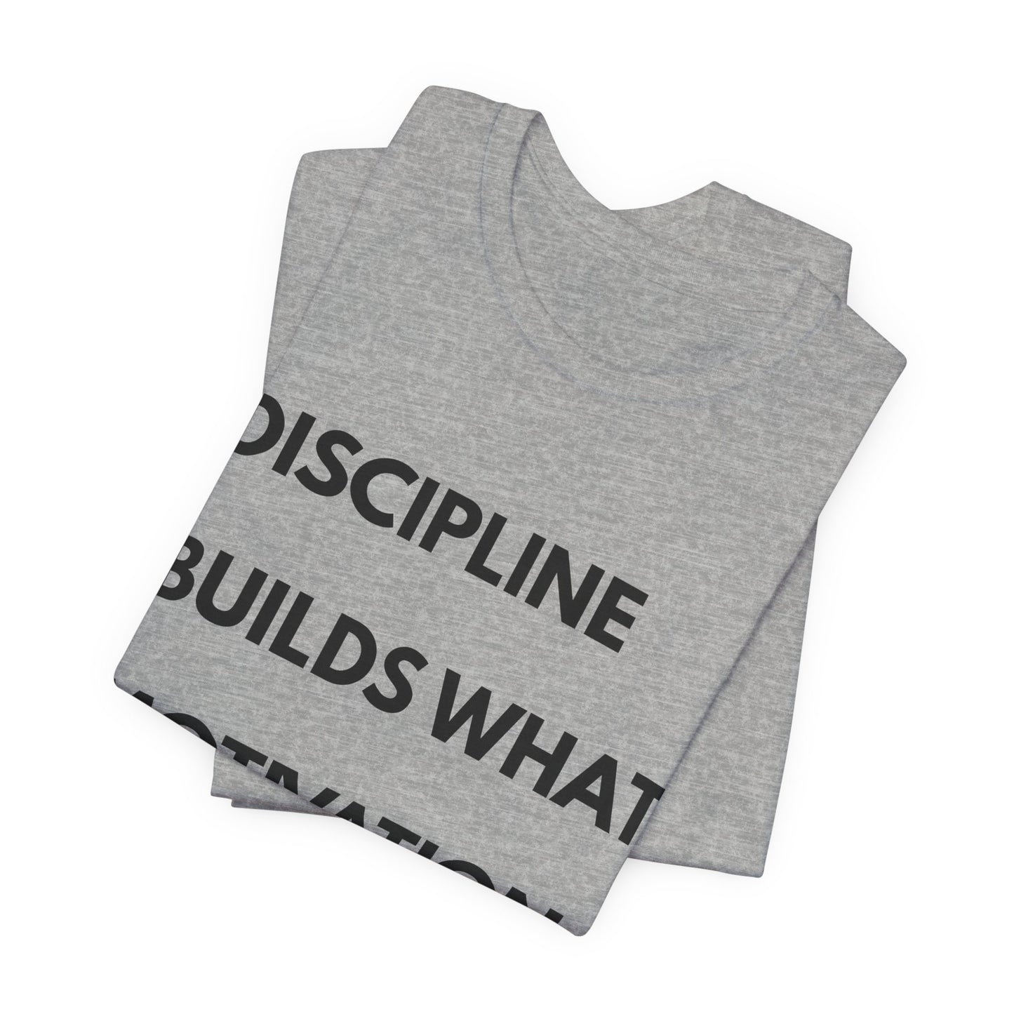 Discipline Builds What Motivation Can't T‑Shirt — Motivational Fitness Tee