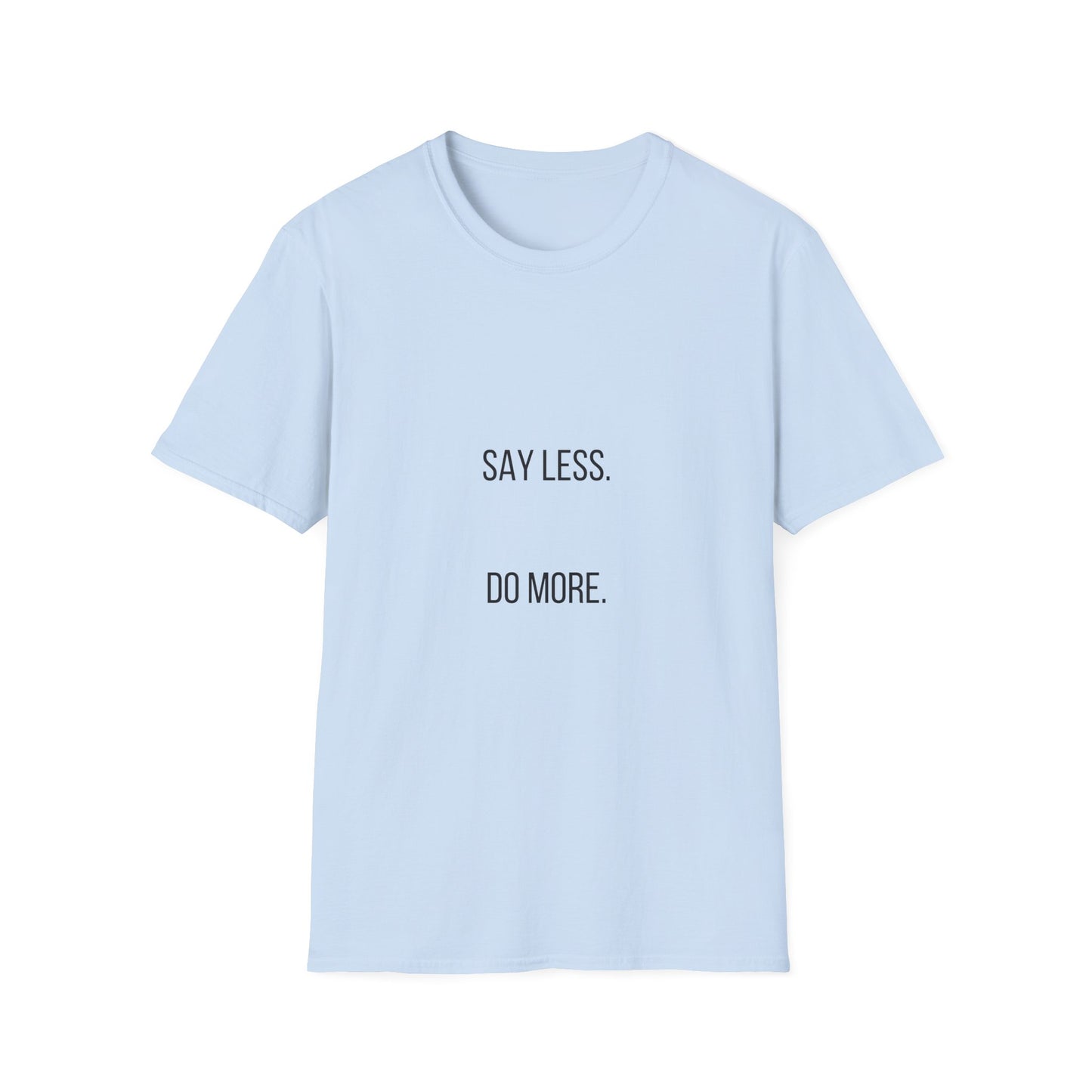 Say Less Do More T-Shirt — Minimalist Motivational Tee