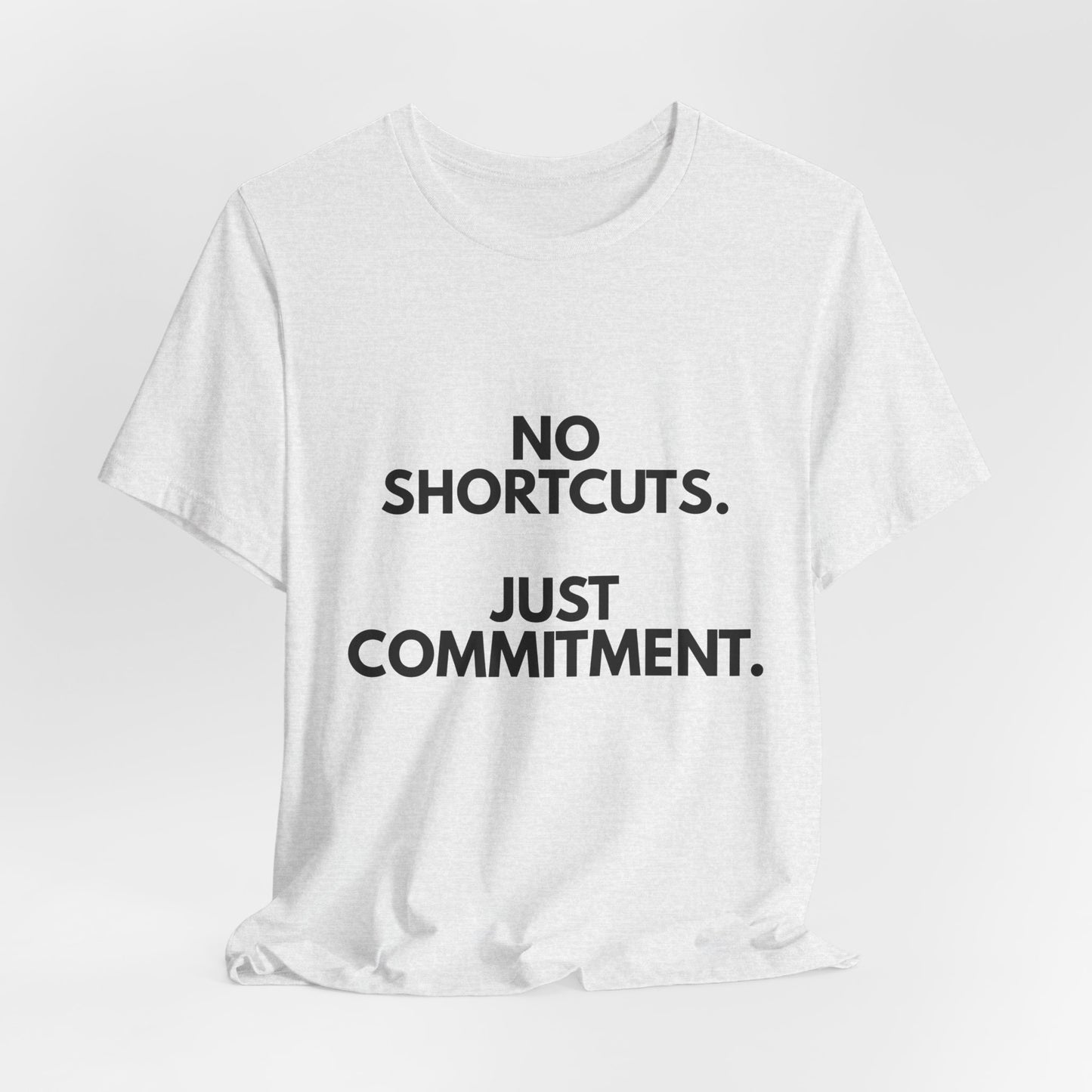 No Shortcuts, Just Commitment T-Shirt — Motivational Workout Tee