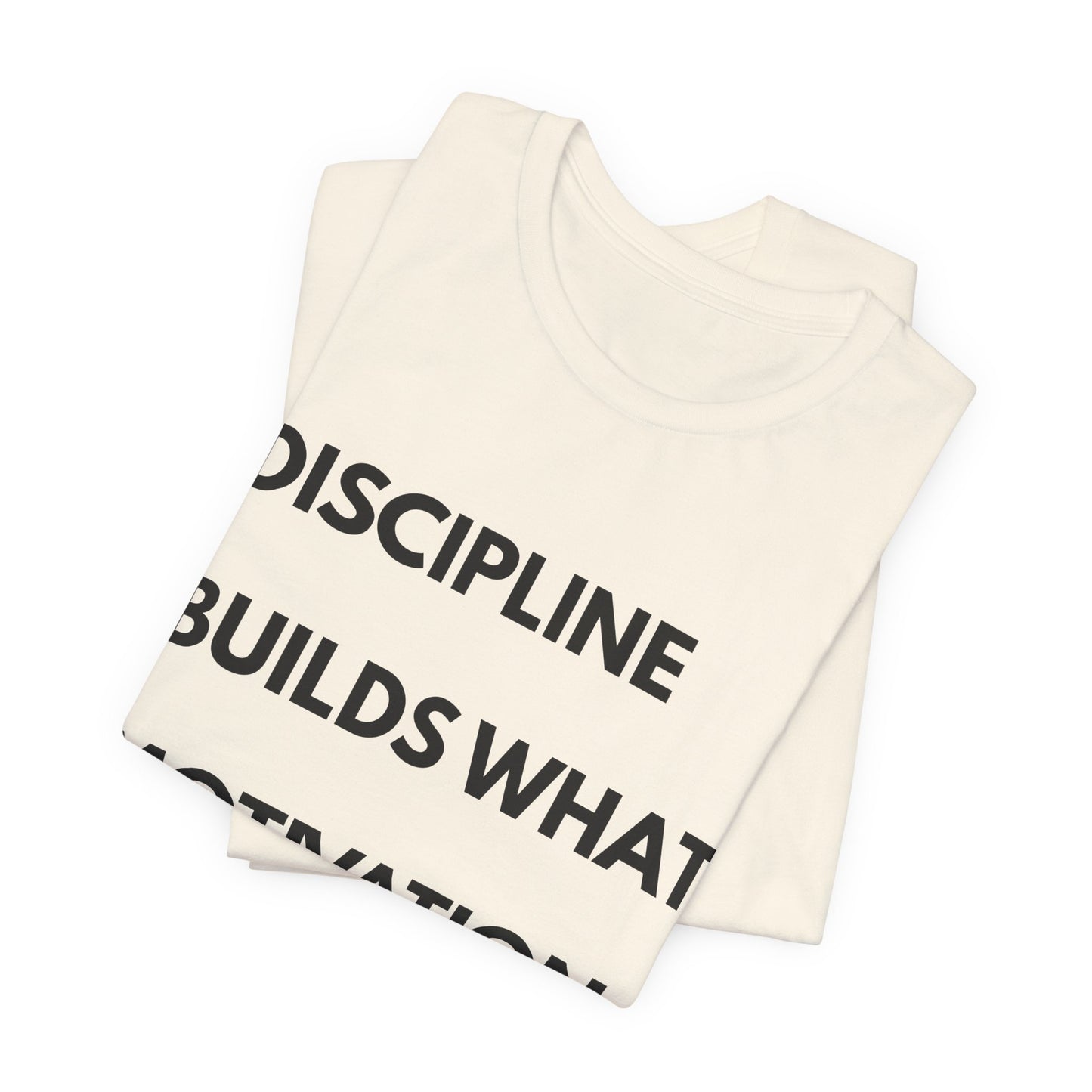 Discipline Builds What Motivation Can't T‑Shirt — Motivational Fitness Tee