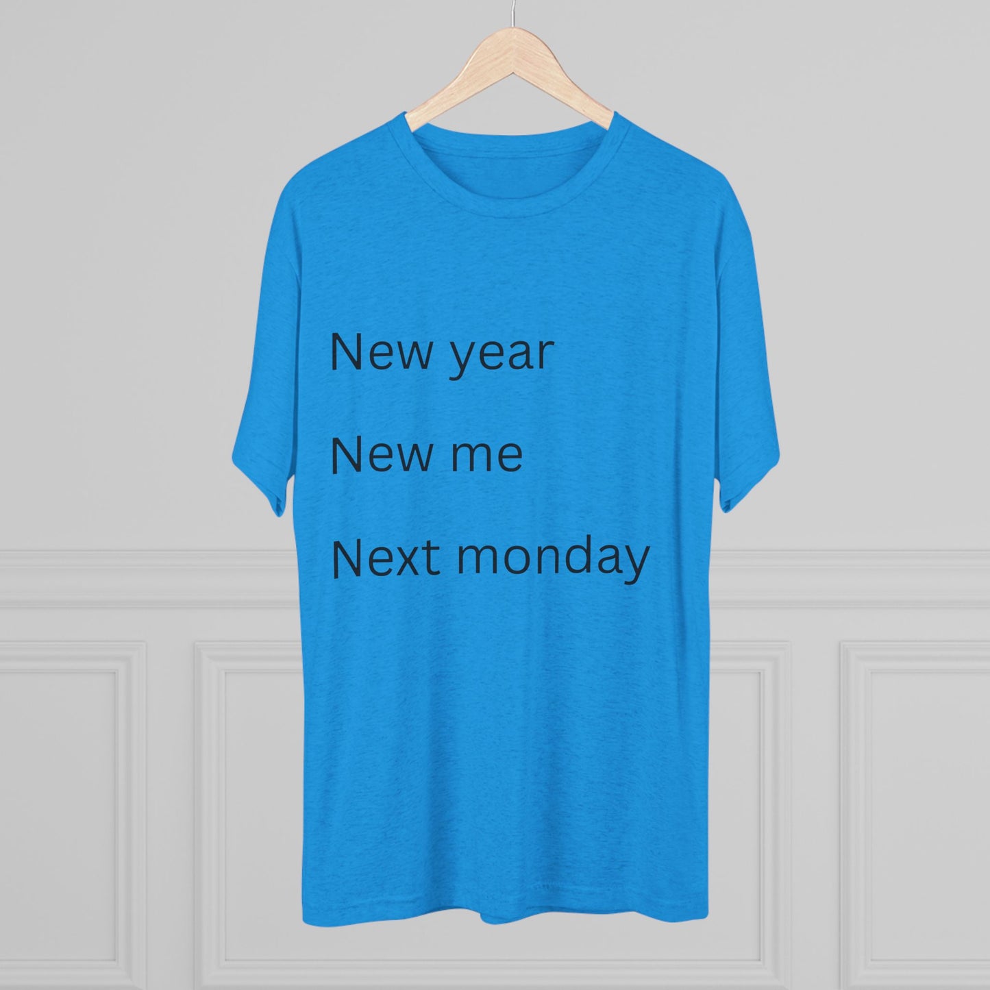 Crew Tee — “New year, New me, Next monday” Minimalist Text T-Shirt