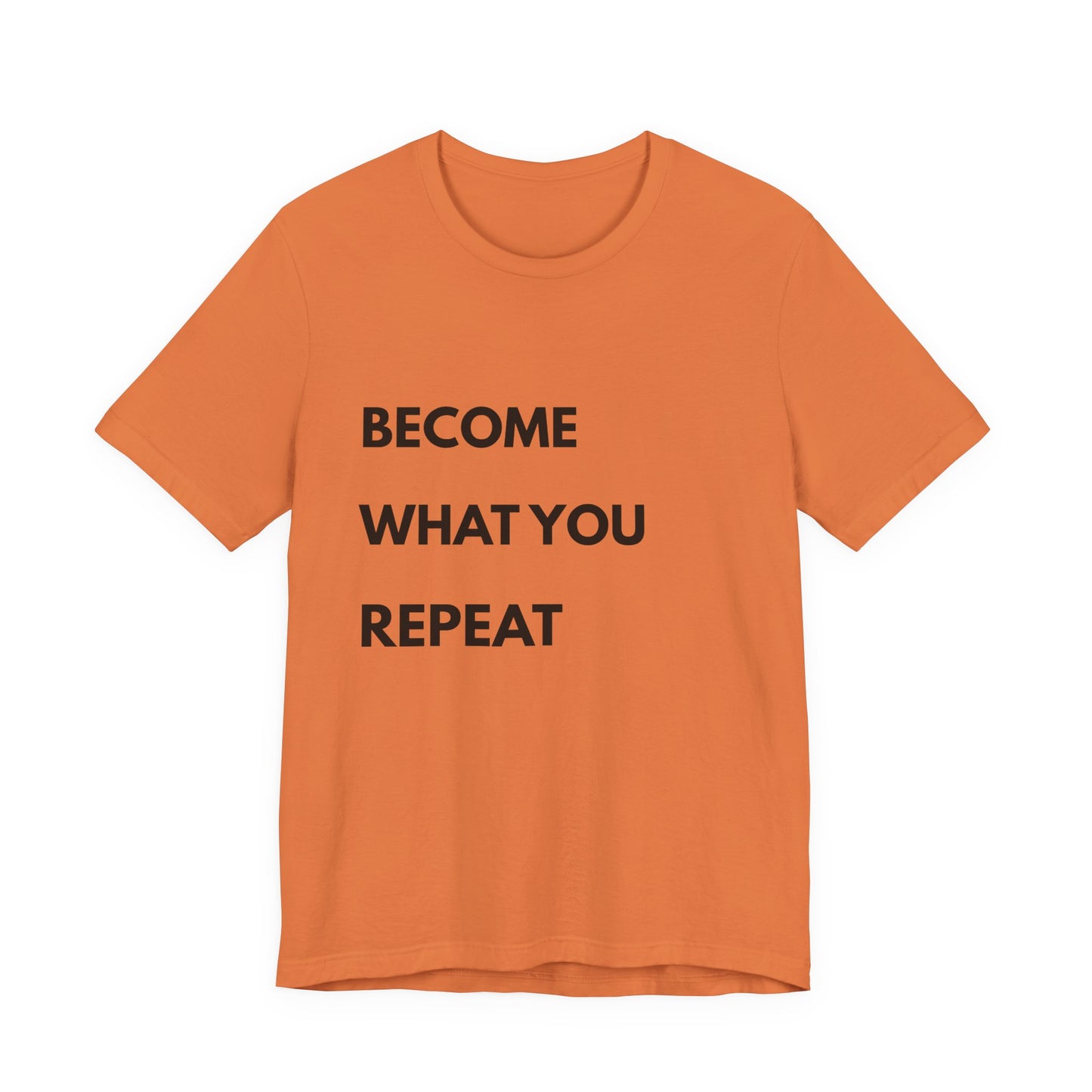 Motivational Tee — "Become What You Repeat" Inspirational Graphic Shirt