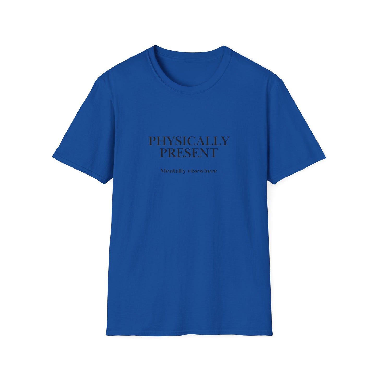 Physically Present T-Shirt — Minimal Mindfulness Tee ("Mentally Elsewhere")