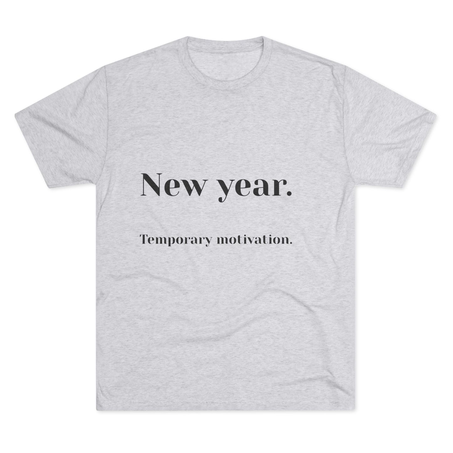 Crew Tee — “New year. Temporary motivation.” Minimalist New Year Graphic Shirt