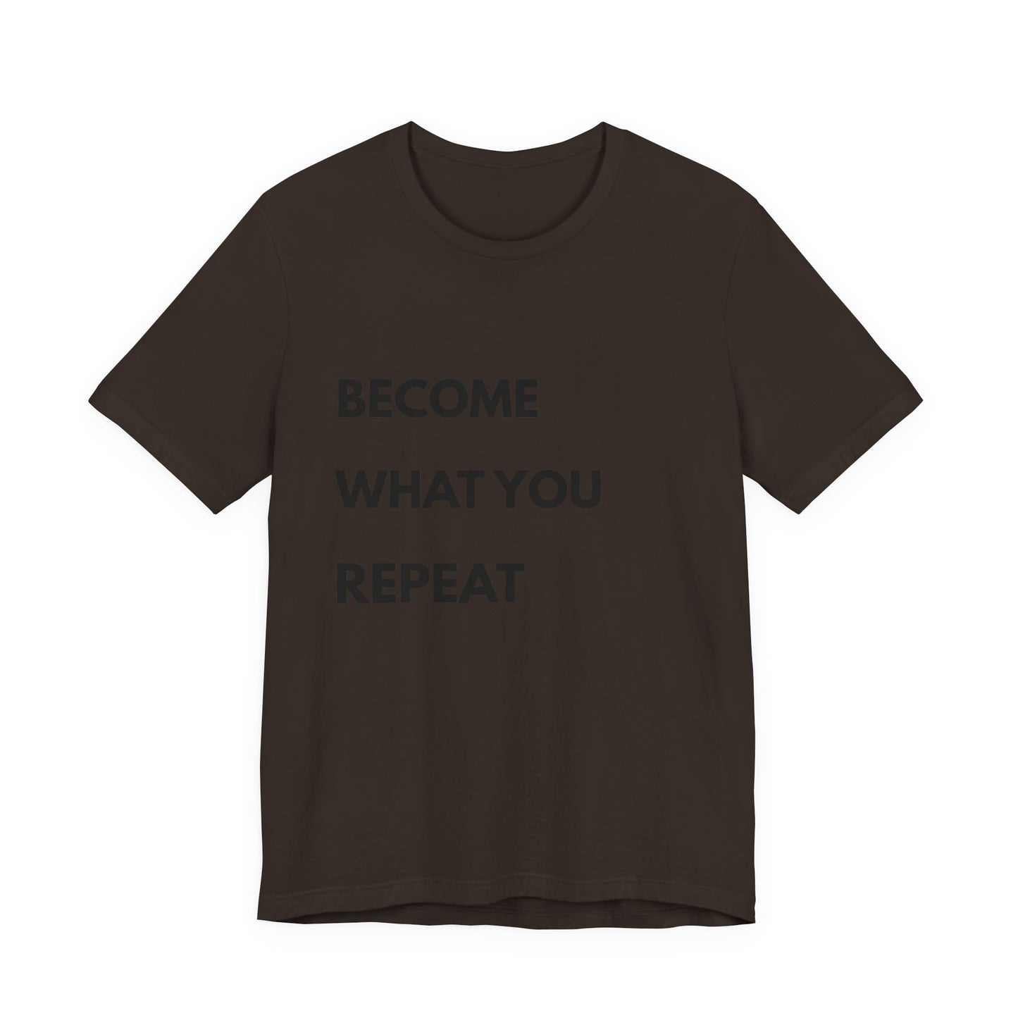 Motivational Tee — "Become What You Repeat" Inspirational Graphic Shirt
