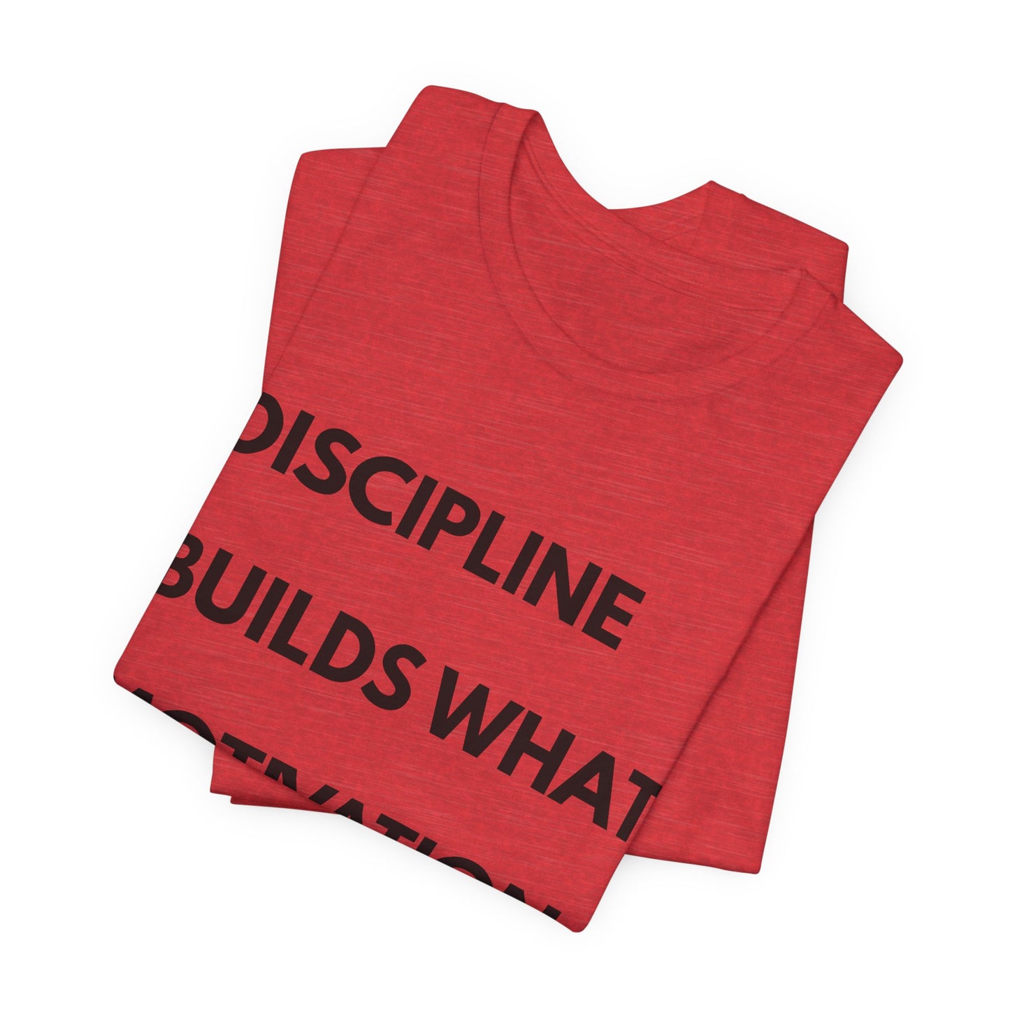 Discipline Builds What Motivation Can't T‑Shirt — Motivational Fitness Tee