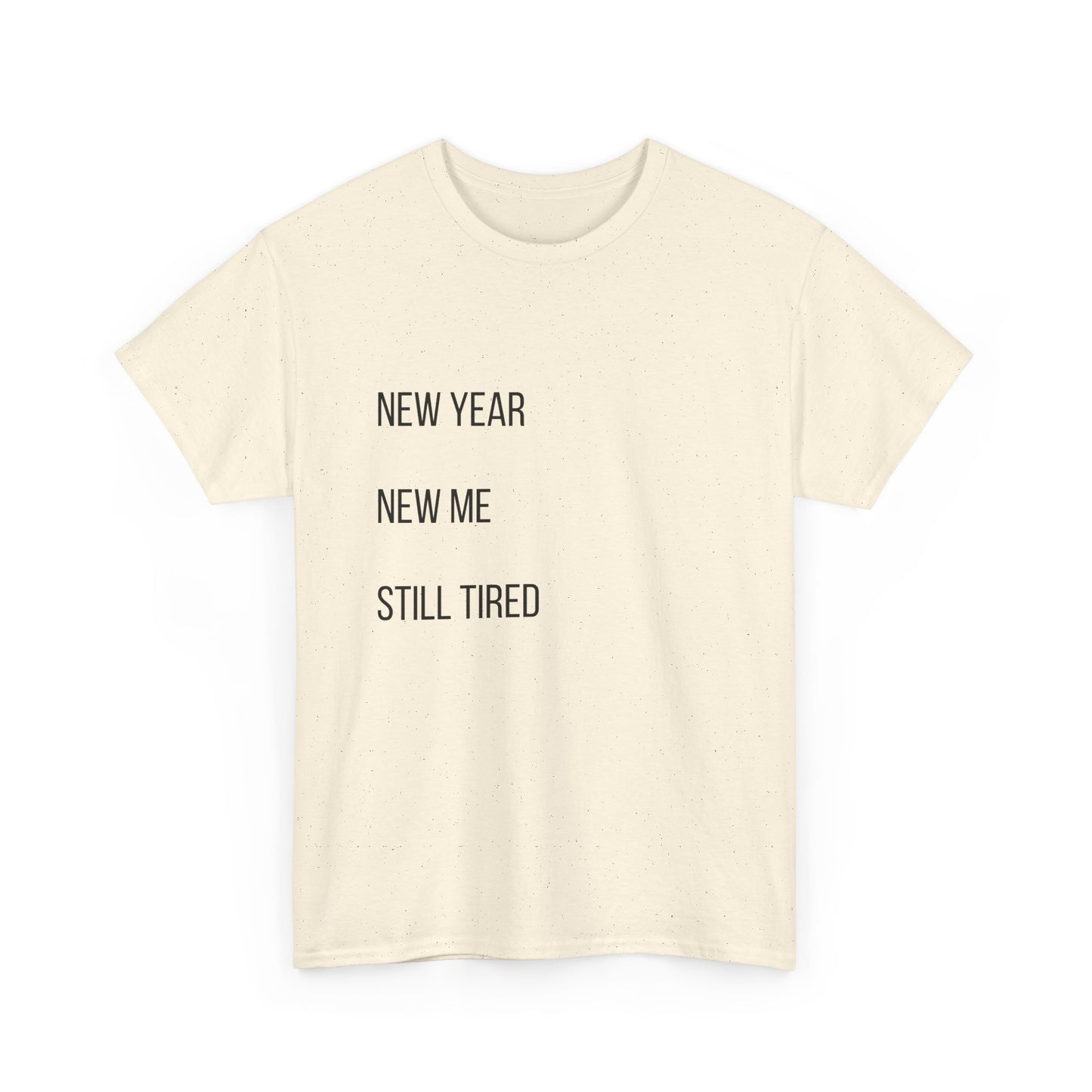 New Year New Me Still Tired T-Shirt — Funny Casual Graphic Tee