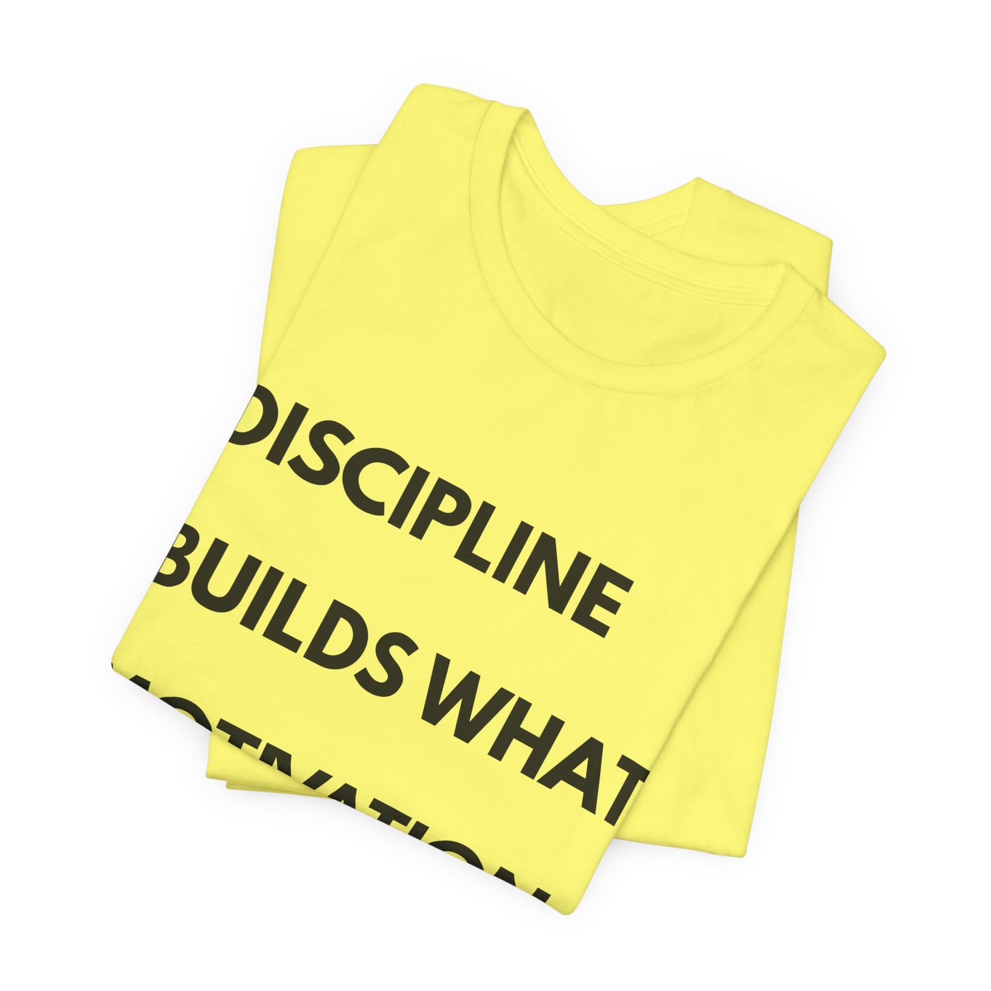 Discipline Builds What Motivation Can't T‑Shirt — Motivational Fitness Tee