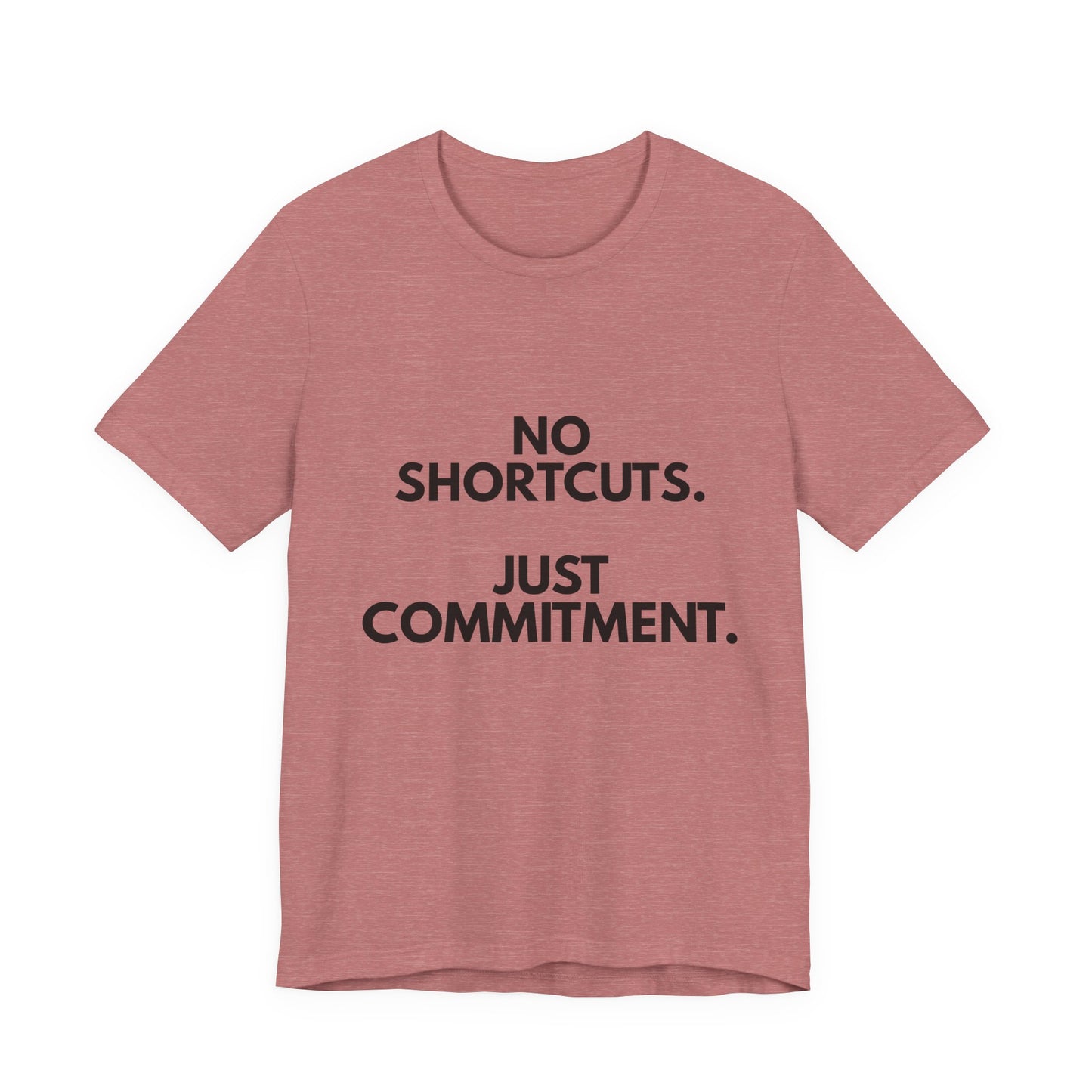 No Shortcuts, Just Commitment T-Shirt — Motivational Workout Tee