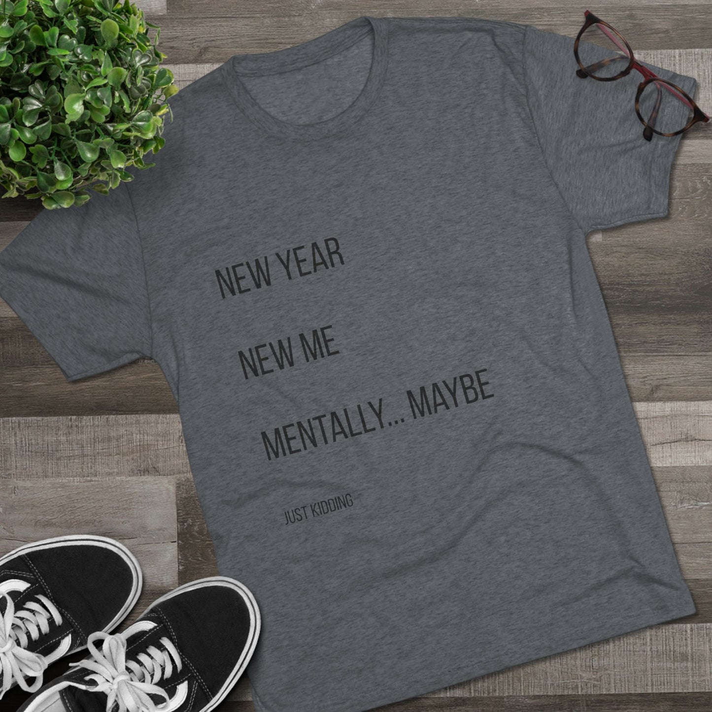 New Year New Me Mentally…Maybe Tee — Funny New Year Resolution Shirt