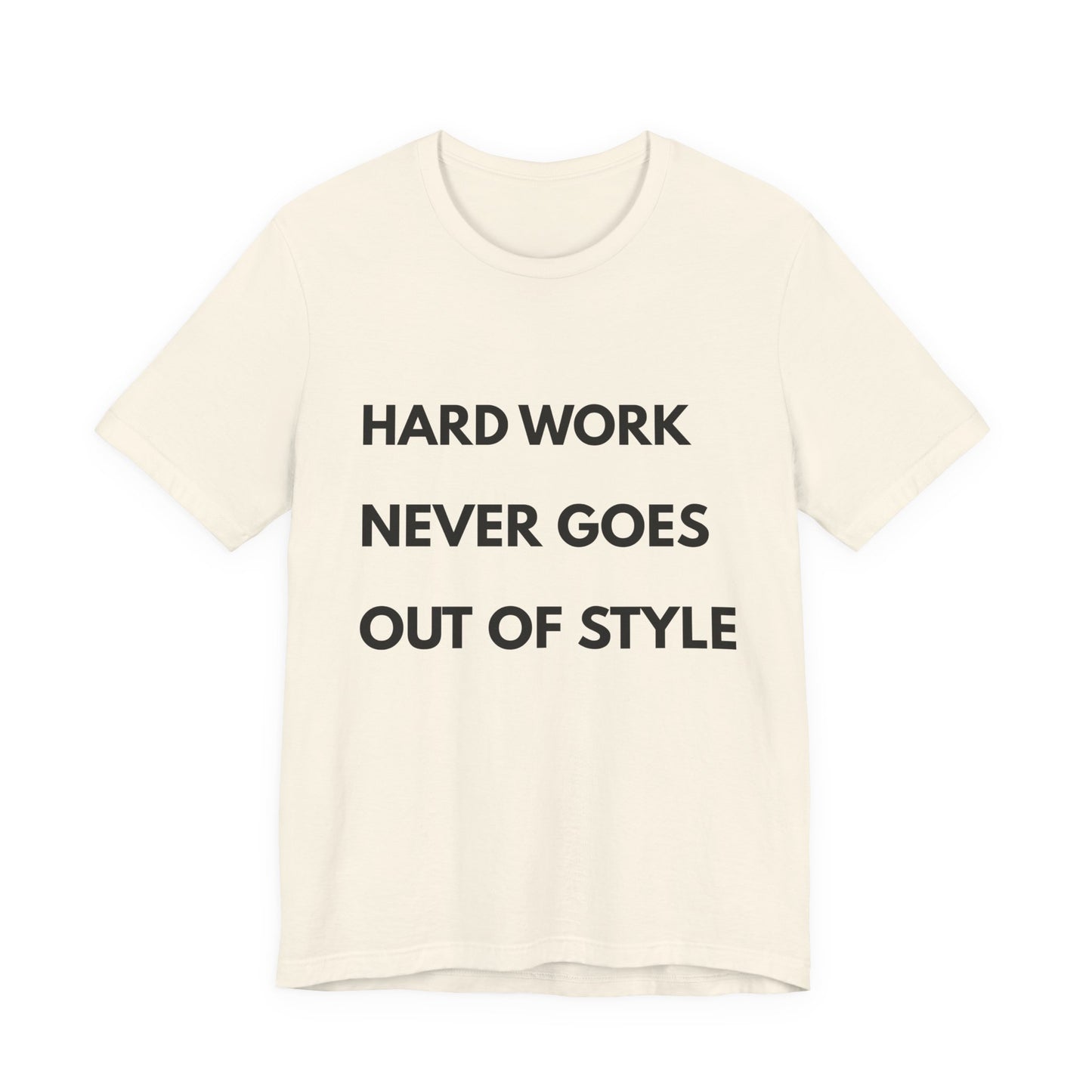 Hard Work Never Goes Out Of Style Tee — Inspirational Motivational Short Sleeve Shirt