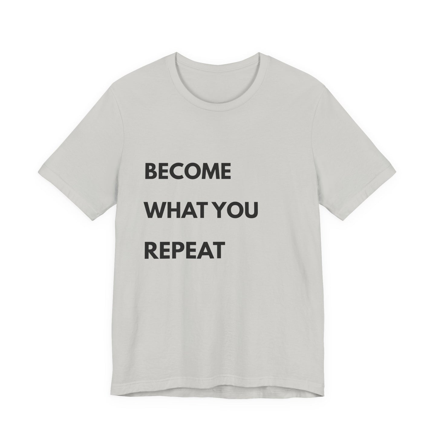 Motivational Tee — "Become What You Repeat" Inspirational Graphic Shirt