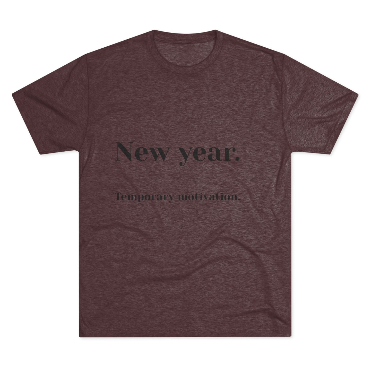 Crew Tee — “New year. Temporary motivation.” Minimalist New Year Graphic Shirt