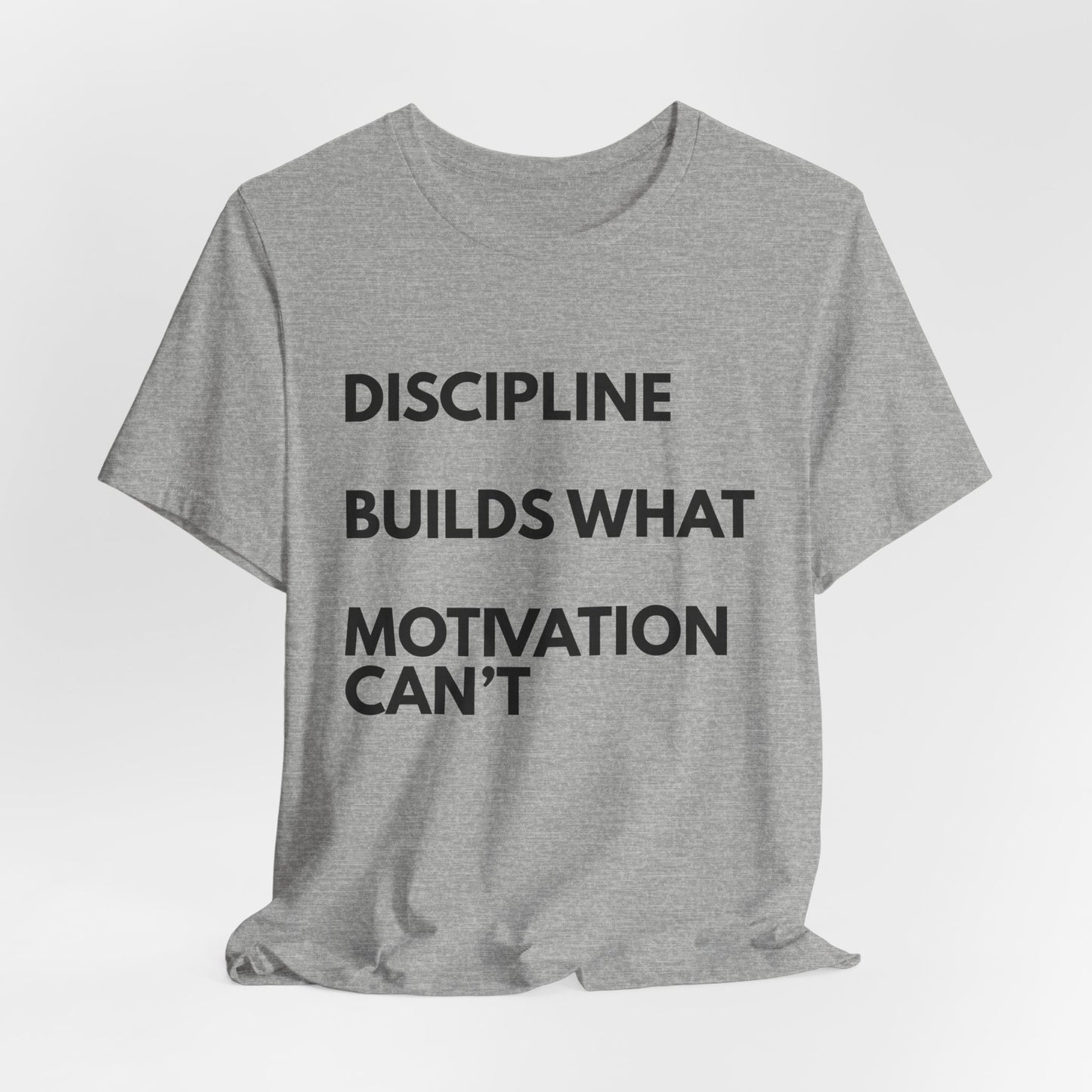 Discipline Builds What Motivation Can't T‑Shirt — Motivational Fitness Tee