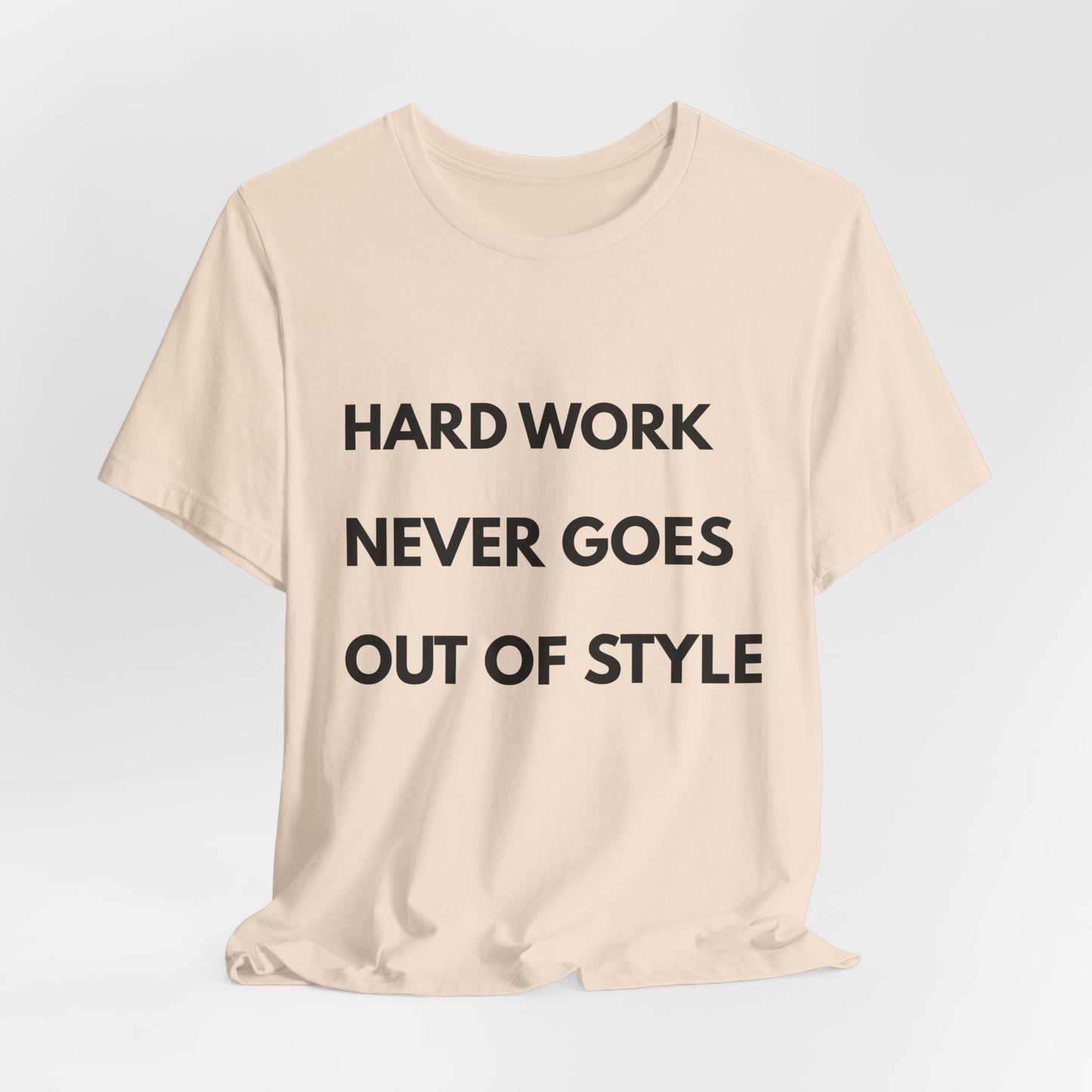 Hard Work Never Goes Out Of Style Tee — Inspirational Motivational Short Sleeve Shirt