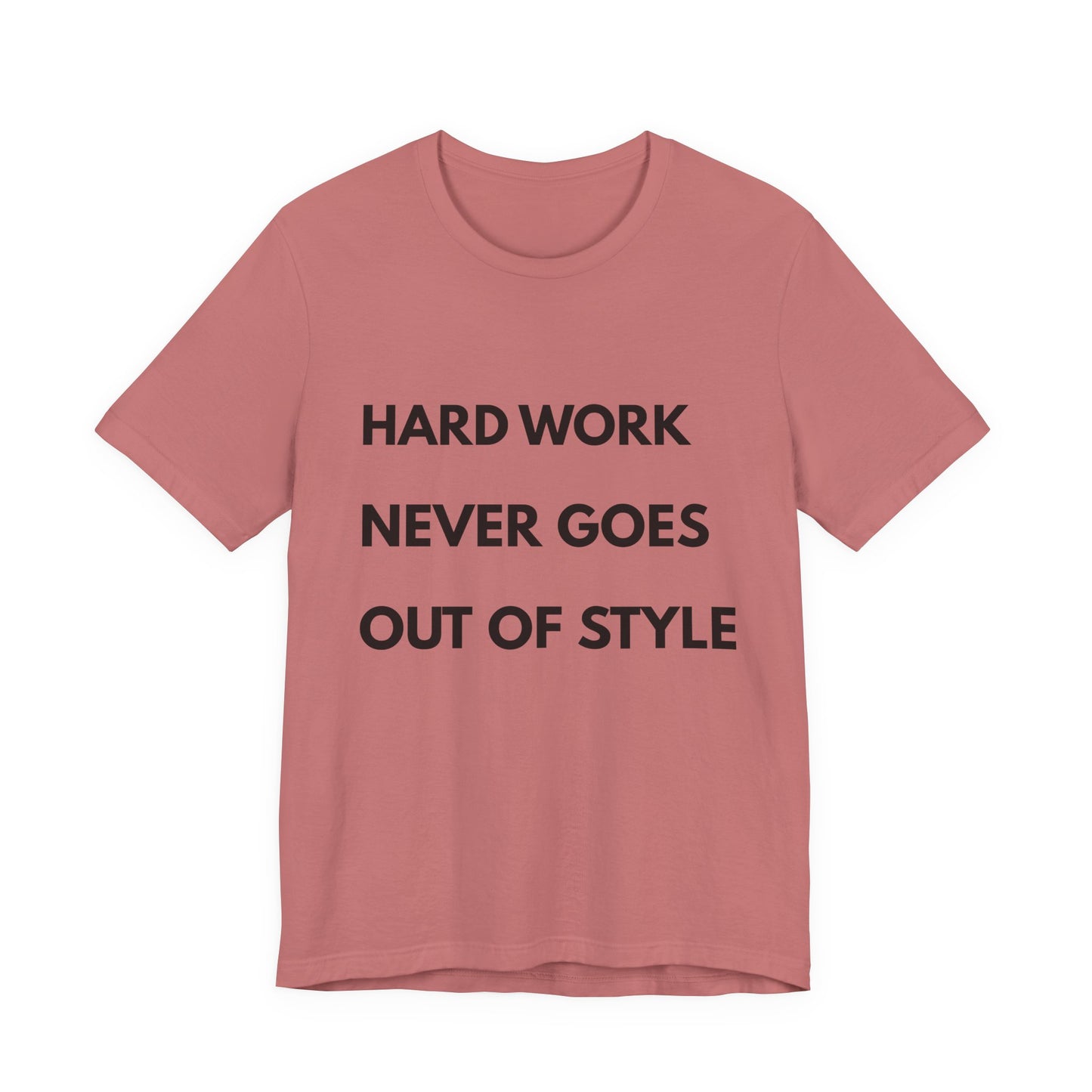 Hard Work Never Goes Out Of Style Tee — Inspirational Motivational Short Sleeve Shirt