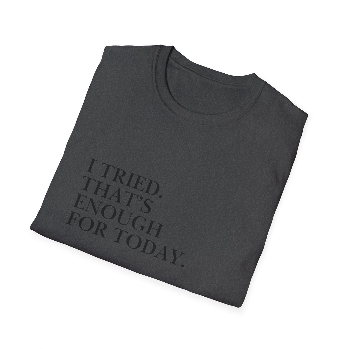 I Tried. That’s Enough For Today. T-Shirt — Minimalist Self-Care Quote Tee