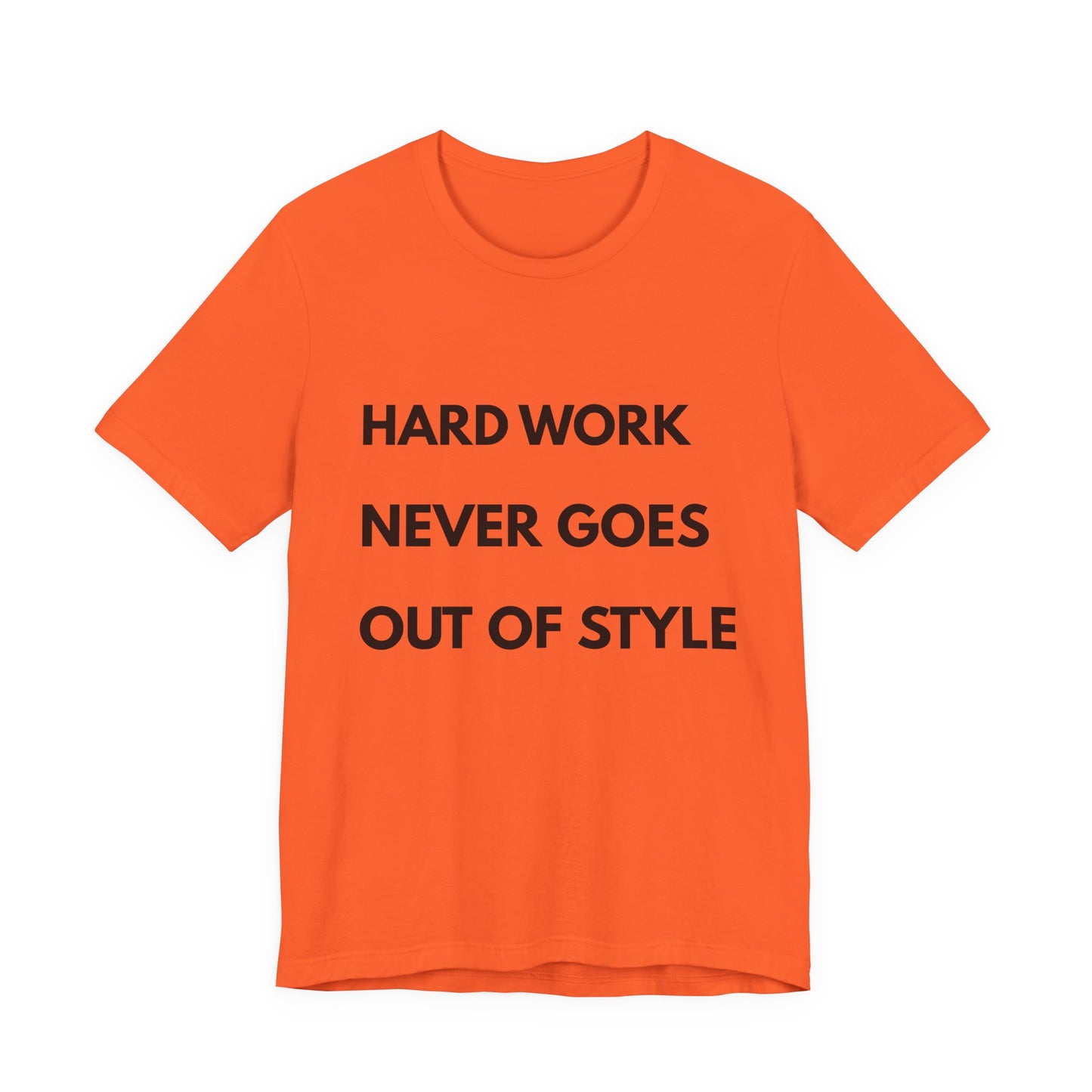 Hard Work Never Goes Out Of Style Tee — Inspirational Motivational Short Sleeve Shirt