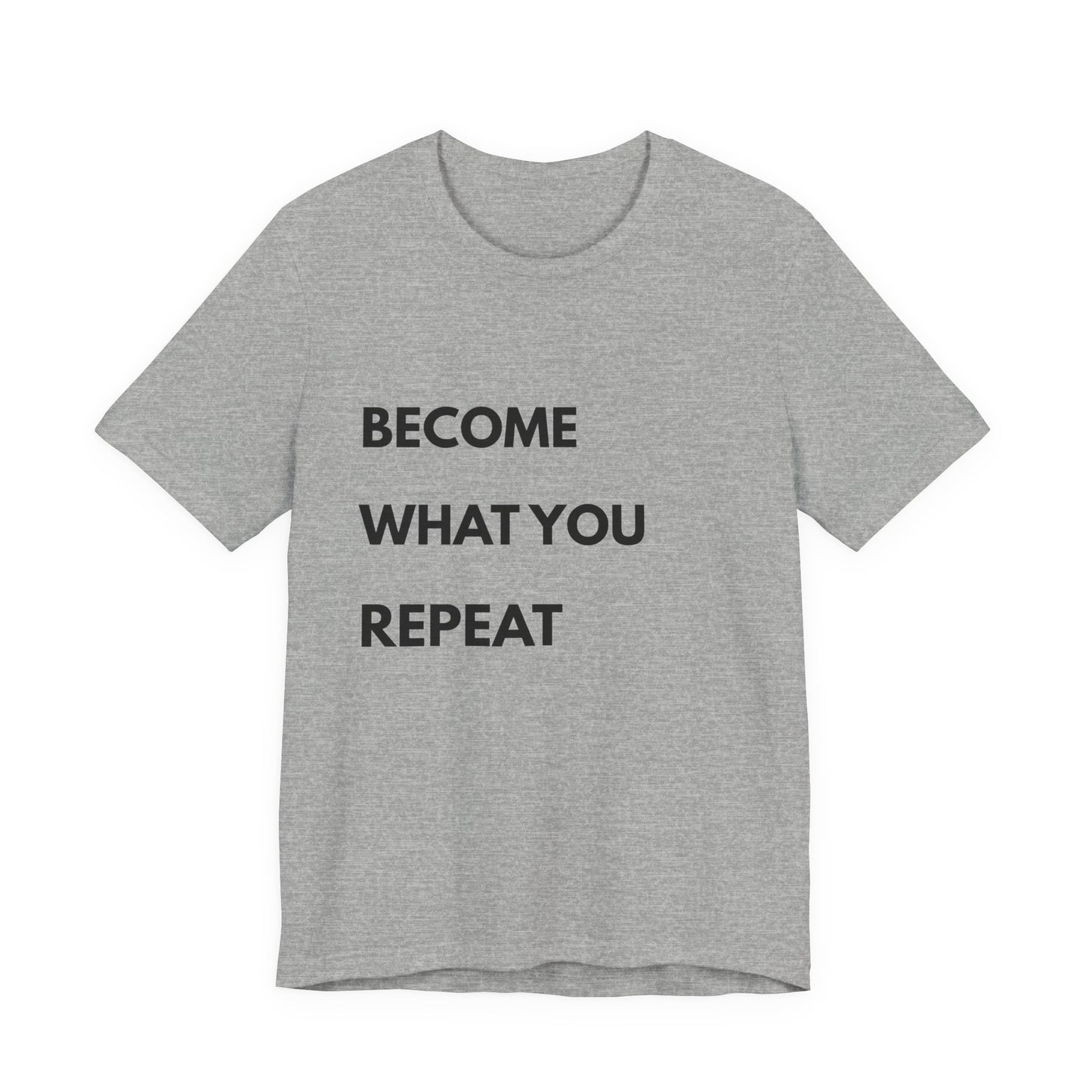 Motivational Tee — "Become What You Repeat" Inspirational Graphic Shirt