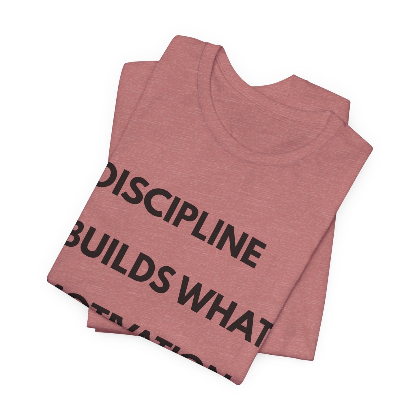 Discipline Builds What Motivation Can't T‑Shirt — Motivational Fitness Tee