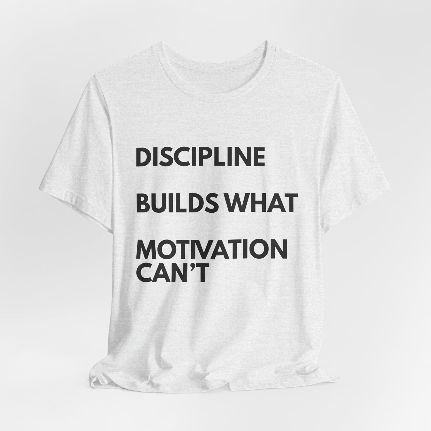 Discipline Builds What Motivation Can't T‑Shirt — Motivational Fitness Tee