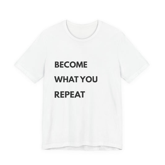 Motivational Tee — "Become What You Repeat" Inspirational Graphic Shirt