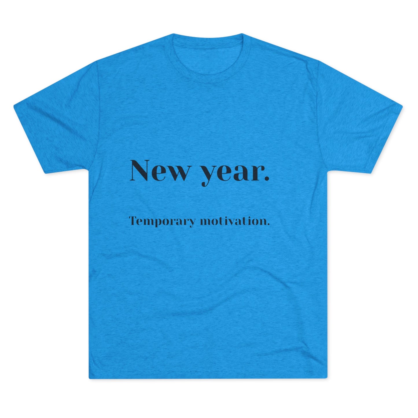 Crew Tee — “New year. Temporary motivation.” Minimalist New Year Graphic Shirt