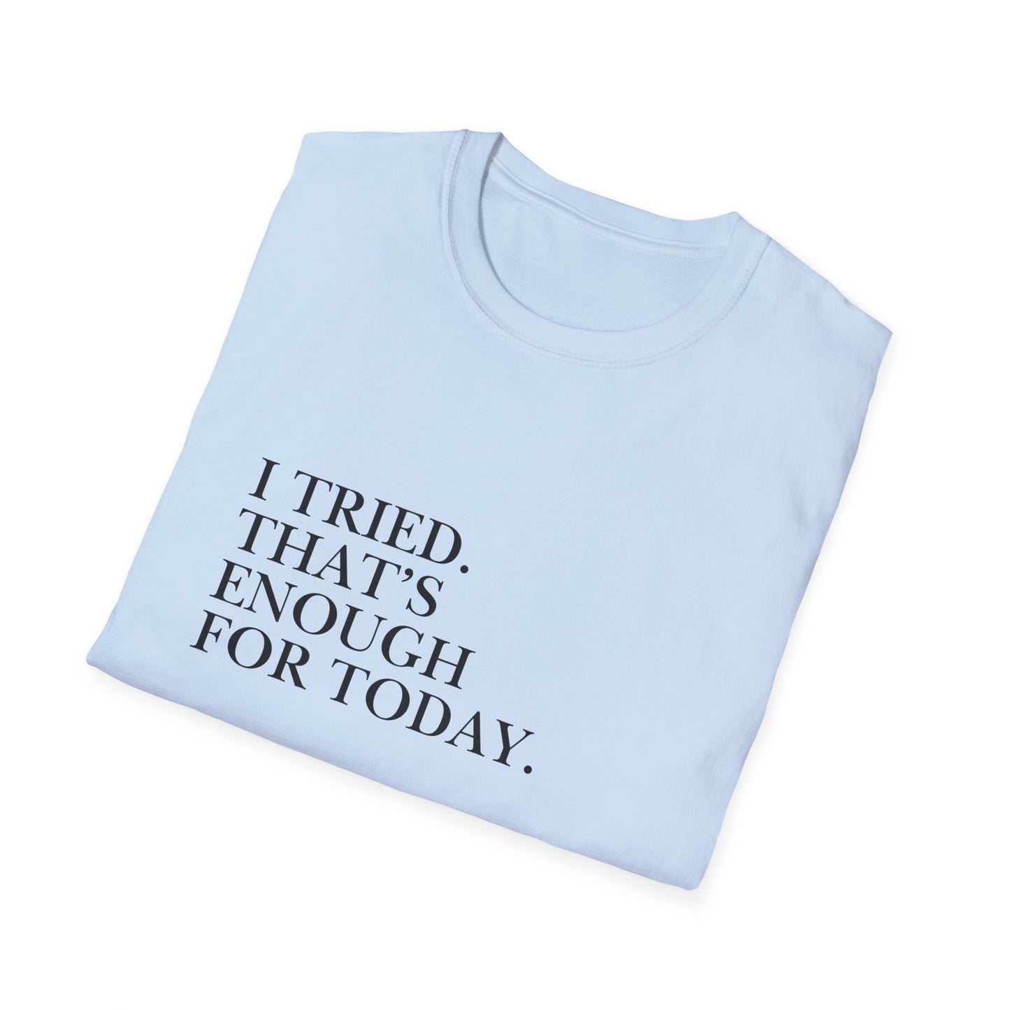 I Tried. That’s Enough For Today. T-Shirt — Minimalist Self-Care Quote Tee