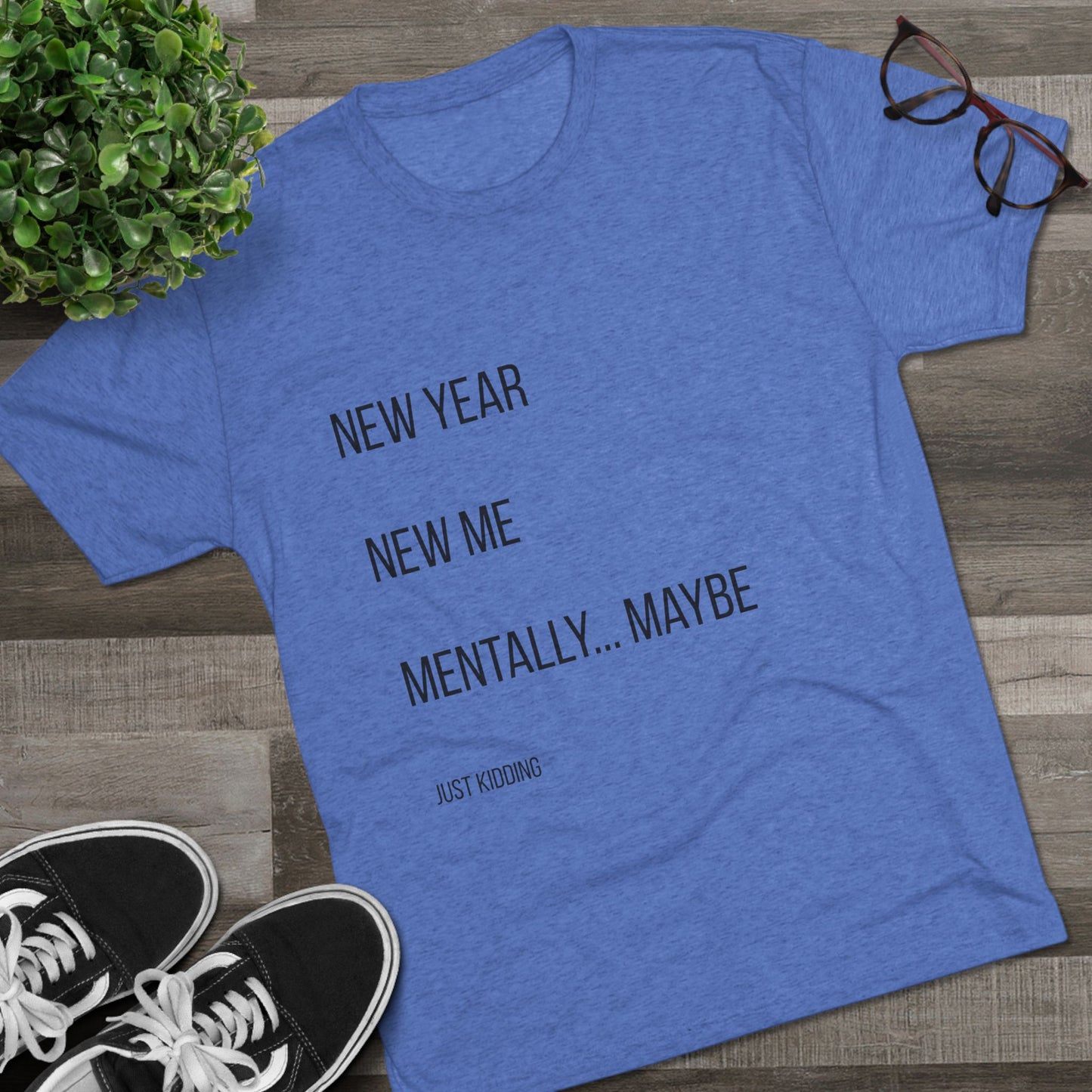 New Year New Me Mentally…Maybe Tee — Funny New Year Resolution Shirt