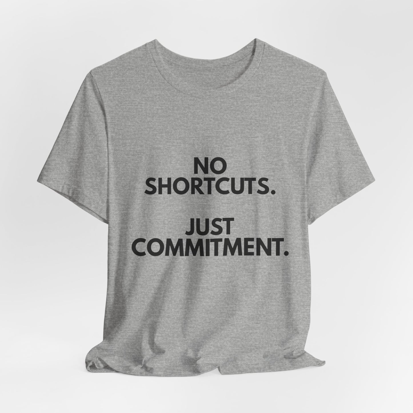 No Shortcuts, Just Commitment T-Shirt — Motivational Workout Tee