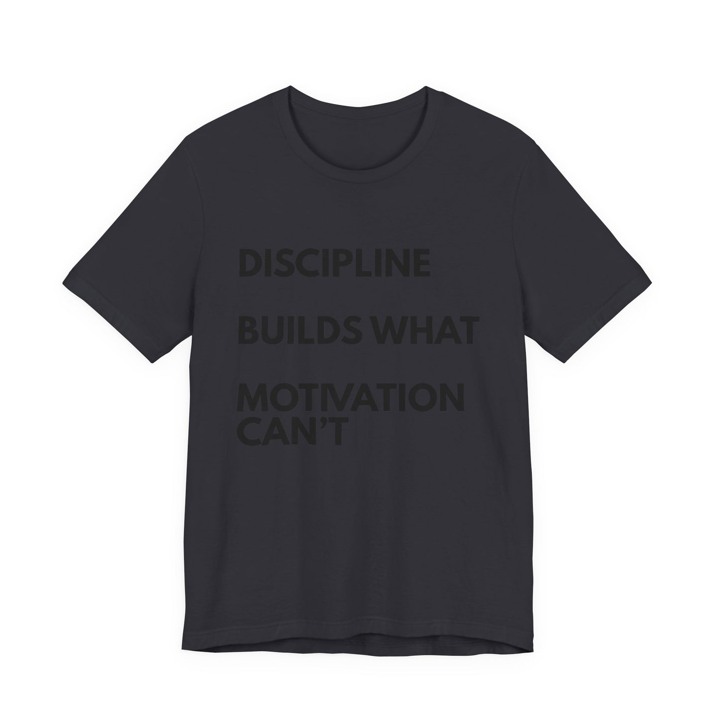 Discipline Builds What Motivation Can't T‑Shirt — Motivational Fitness Tee