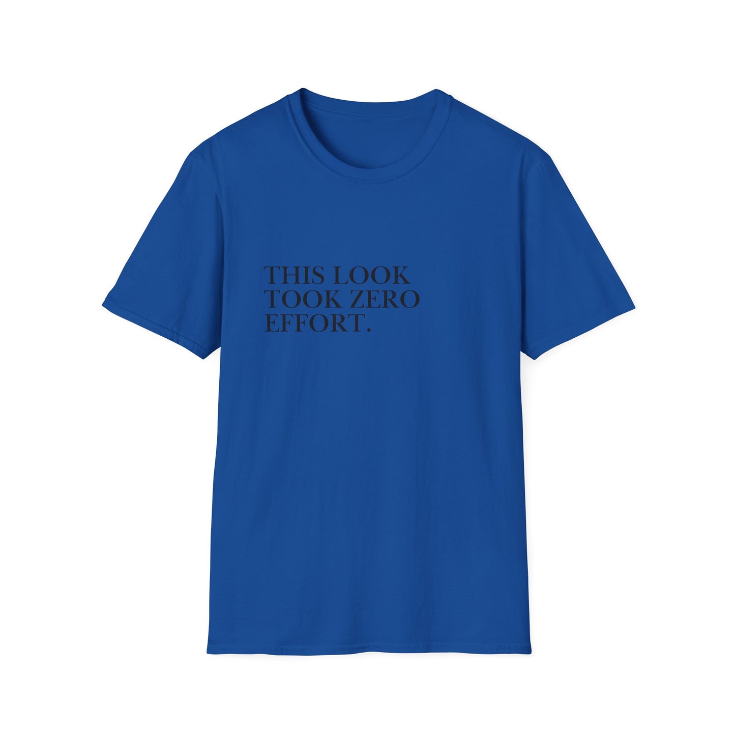 This Look Took Zero Effort T-Shirt