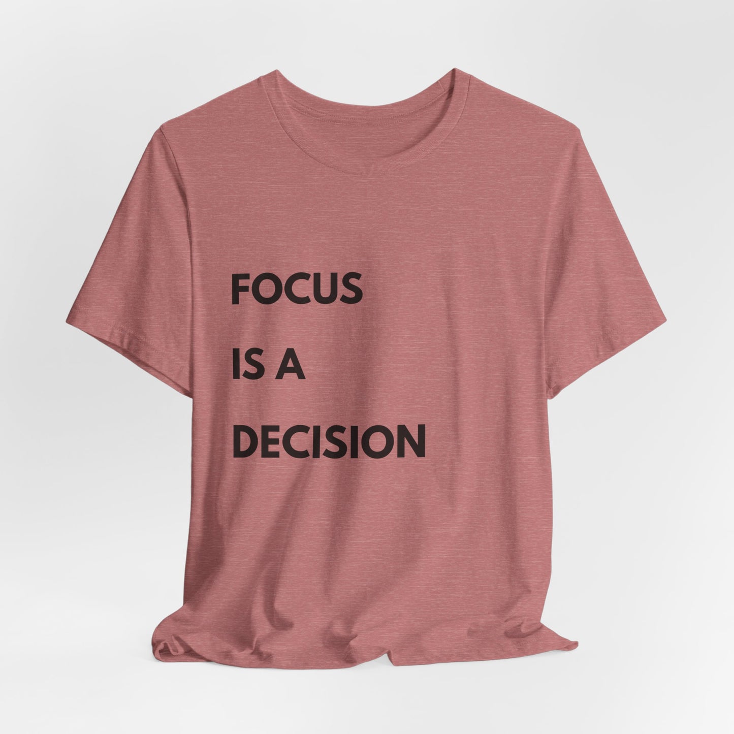 Focus Is a Decision T-Shirt — Motivational Minimalist Tee