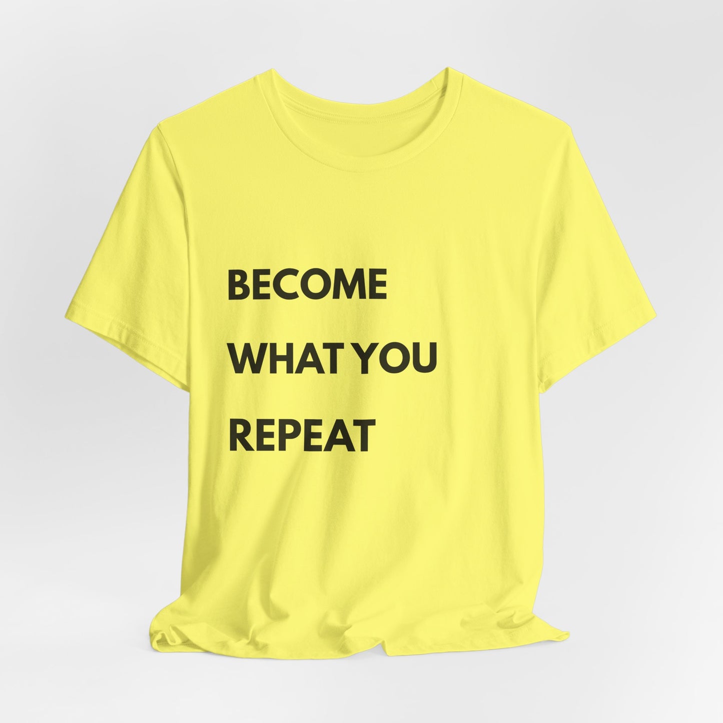 Motivational Tee — "Become What You Repeat" Inspirational Graphic Shirt