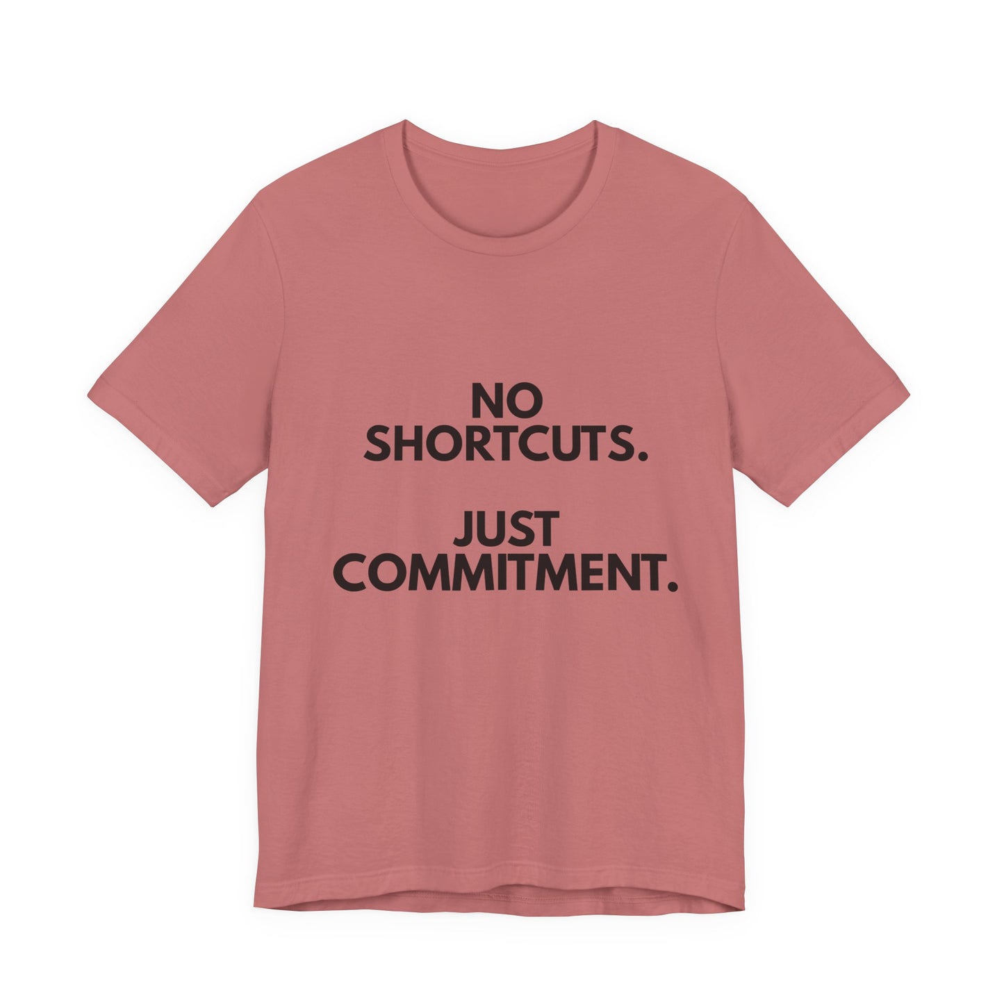 No Shortcuts, Just Commitment T-Shirt — Motivational Workout Tee