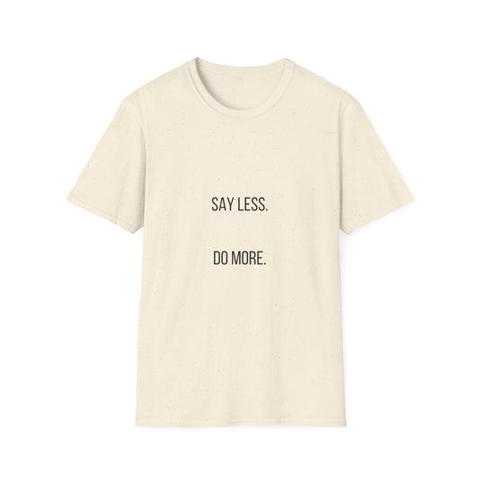 Say Less Do More T-Shirt — Minimalist Motivational Tee