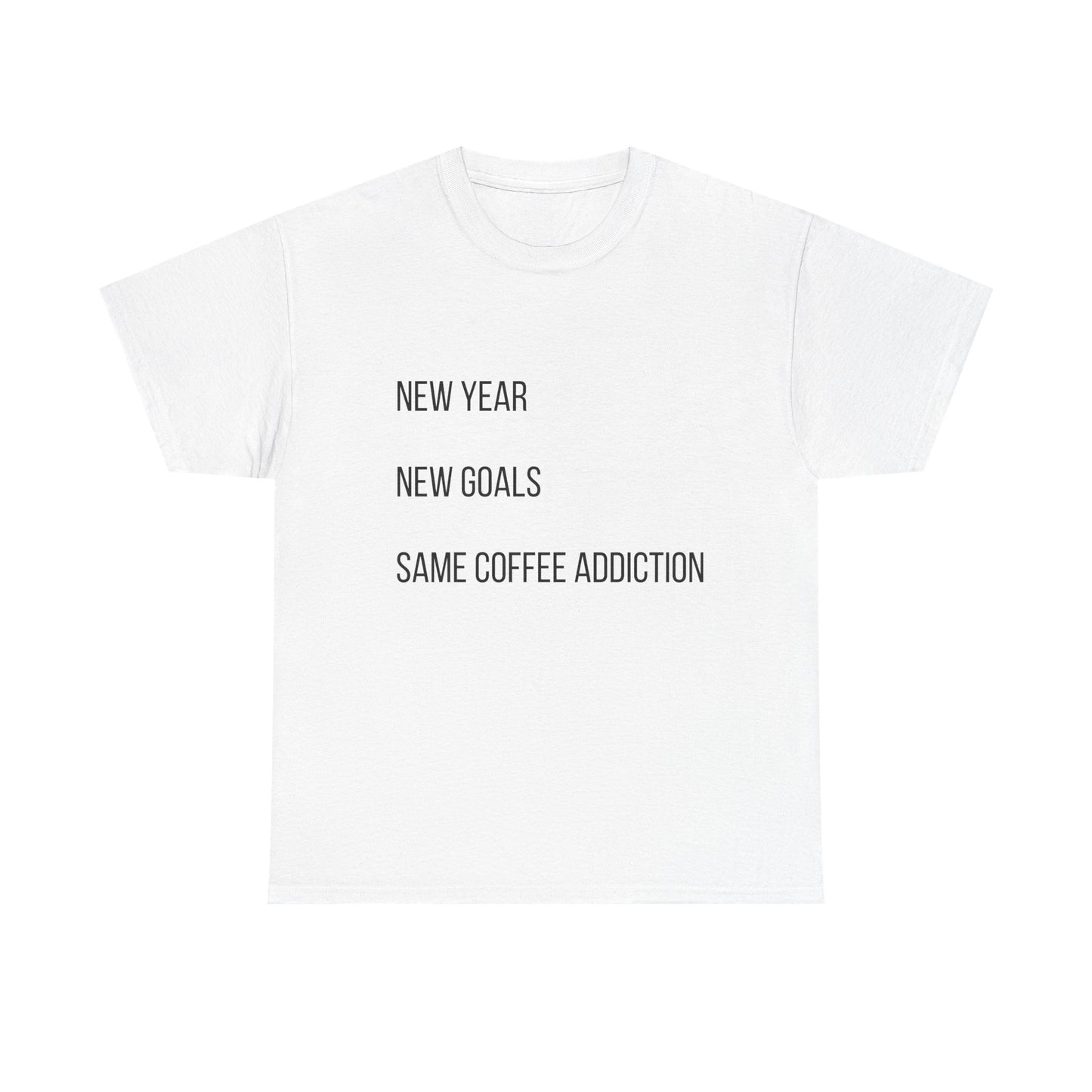 New Year New Goals Same Coffee Addiction T‑Shirt