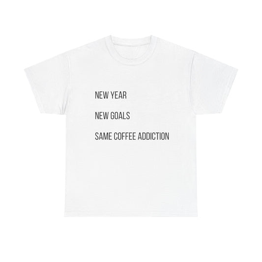 New Year New Goals Same Coffee Addiction T‑Shirt
