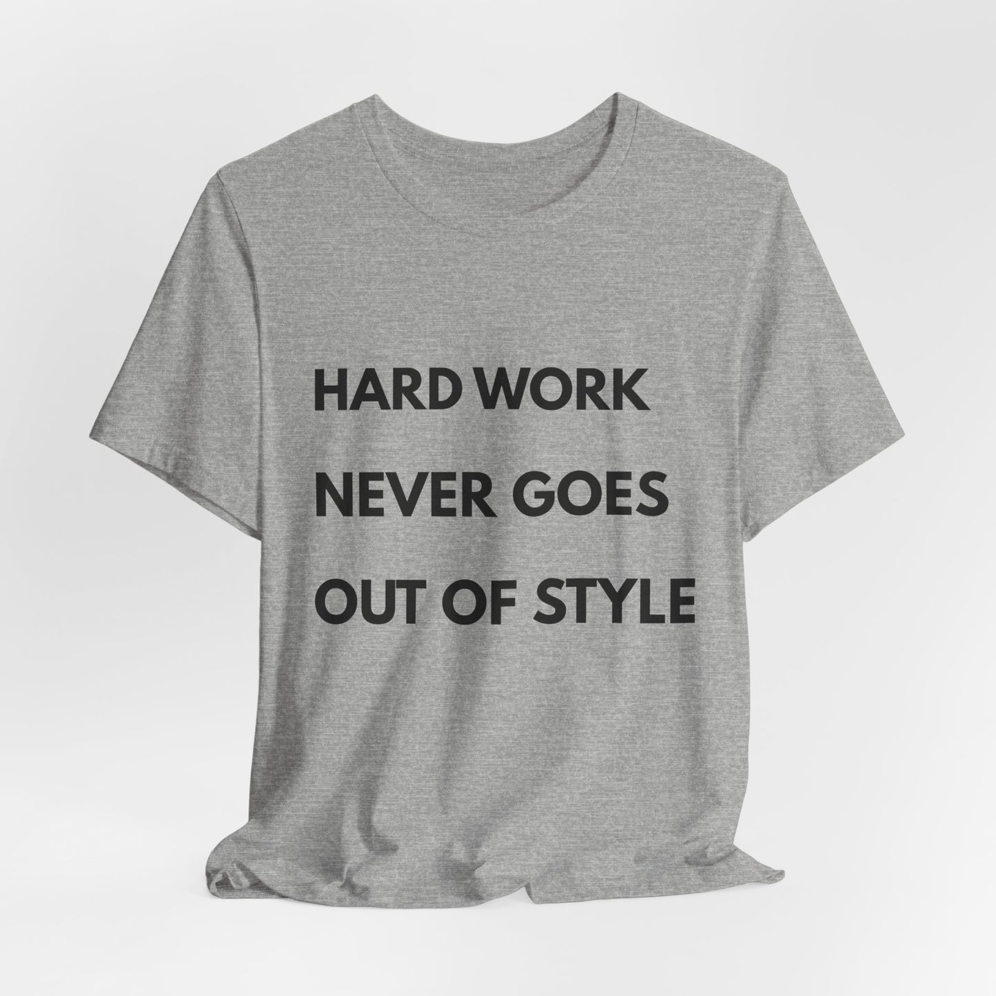 Hard Work Never Goes Out Of Style Tee — Inspirational Motivational Short Sleeve Shirt